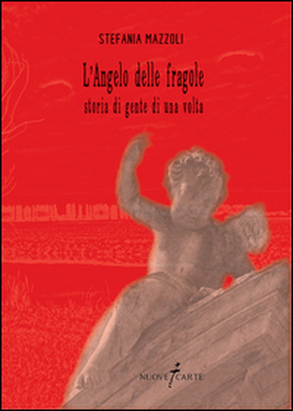 L'angelo delle fragole. Storia di gente di una volta - Librerie.coop L'angelo delle fragole. Storia di gente di una volta - Librerie.coop