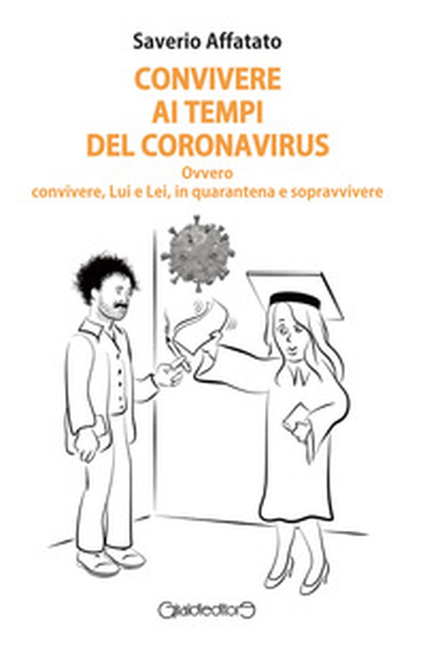 Convivere ai tempi del Coronavirus. Ovvero convivere, Lui e Lei, in quarantena e sopravvivere - Librerie.coop Convivere ai tempi del Coronavirus. Ovvero convivere, Lui e Lei, in quarantena e sopravvivere - Librerie.coop