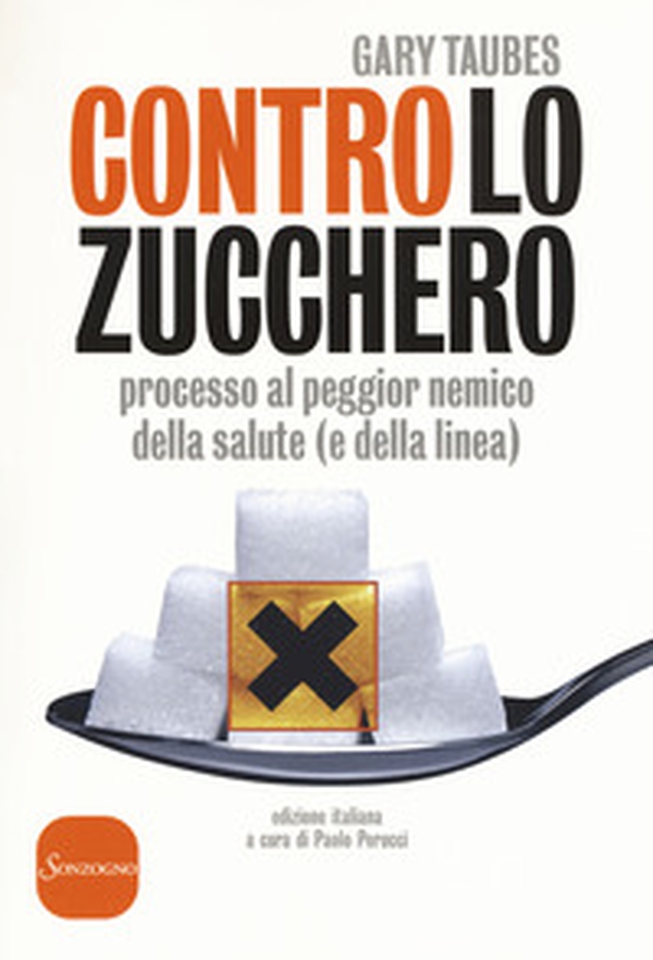 Contro lo zucchero. Processo al peggior nemico della salute (e della linea) - Librerie.coop Contro lo zucchero. Processo al peggior nemico della salute (e della linea) - Librerie.coop