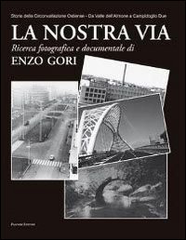 La nostra via. Storia della Circonvallazione Ostiense. Da Valle dell'Almone a Campidoglio Due - Librerie.coop La nostra via. Storia della Circonvallazione Ostiense. Da Valle dell'Almone a Campidoglio Due - Librerie.coop