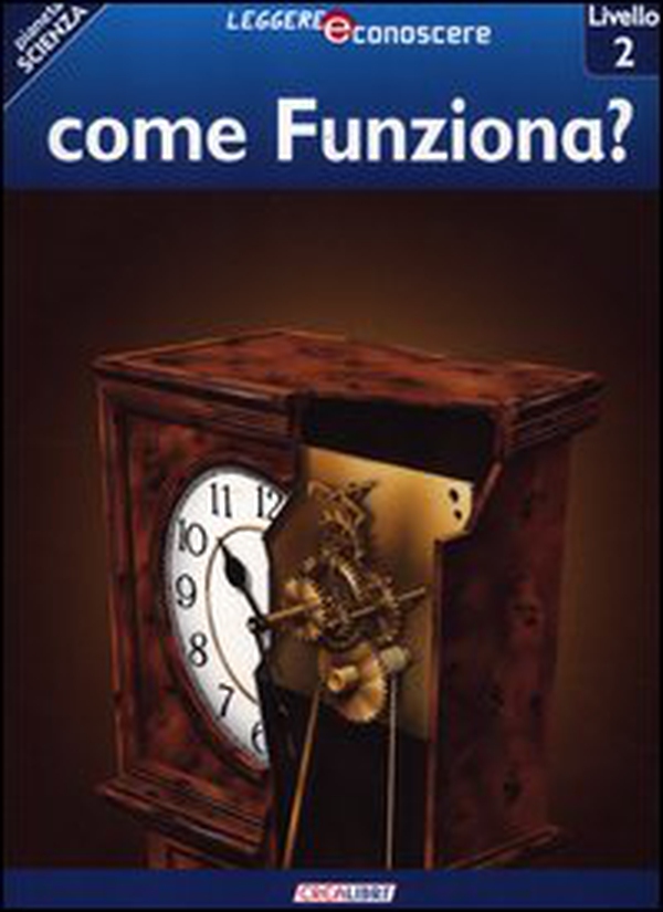 Come funziona? Pianeta scienza. Livello 2 - Librerie.coop Come funziona? Pianeta scienza. Livello 2 - Librerie.coop