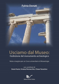 Usciamo dal museo: l'esibizione del monumento archeologico. Note a margine per un corso universitario di Museologia - Librerie.coop