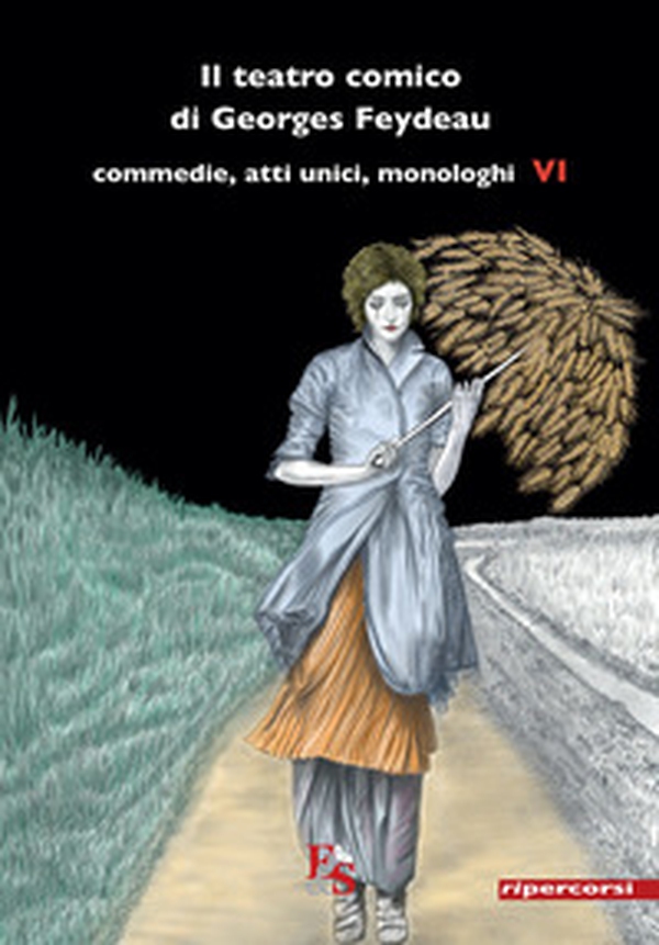 Il teatro comico di Georges Feydeau. Commedie, atti unici, monologhi - Librerie.coop Il teatro comico di Georges Feydeau. Commedie, atti unici, monologhi - Librerie.coop