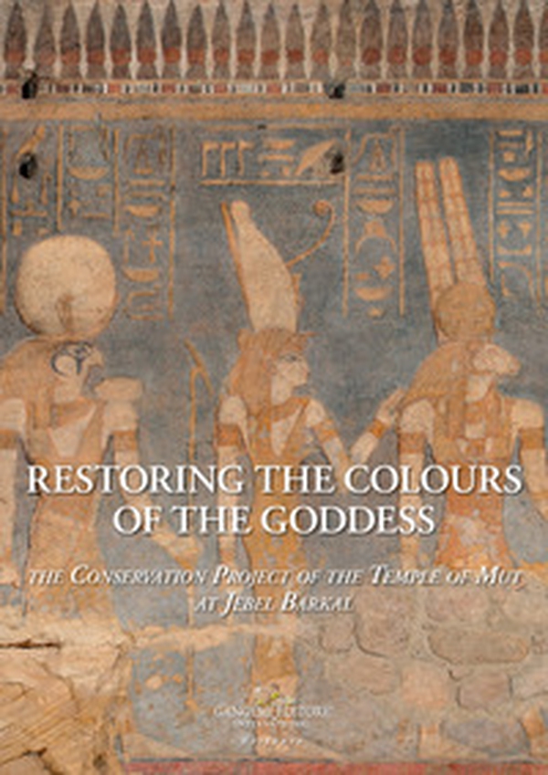 Restoring the colours of the Goddess. The conservation project of the temple of Mut a Jebel Barkal - Librerie.coop Restoring the colours of the Goddess. The conservation project of the temple of Mut a Jebel Barkal - Librerie.coop