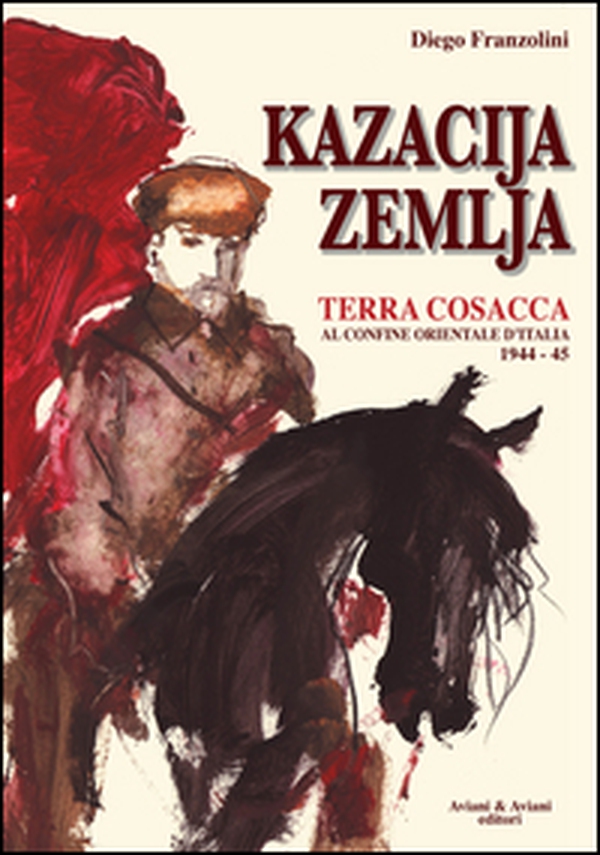 Kazacija Zemlja. Terra cosacca al confine orientale d'Italia (1944-45) - Librerie.coop Kazacija Zemlja. Terra cosacca al confine orientale d'Italia (1944-45) - Librerie.coop