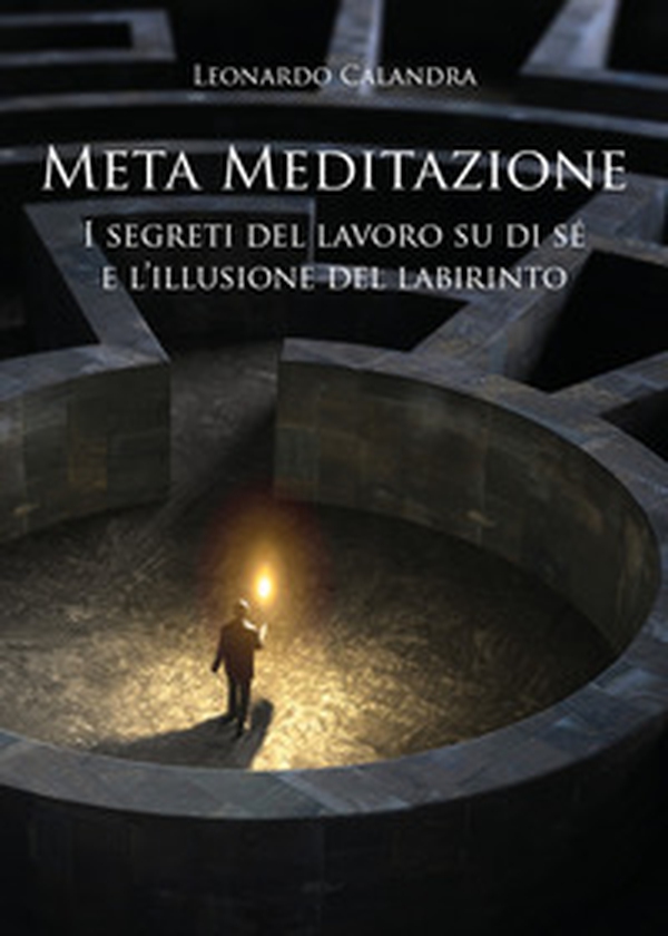 Meta meditazione. I segreti del lavoro su di sé e l'illusione del labirinto - Librerie.coop Meta meditazione. I segreti del lavoro su di sé e l'illusione del labirinto - Librerie.coop