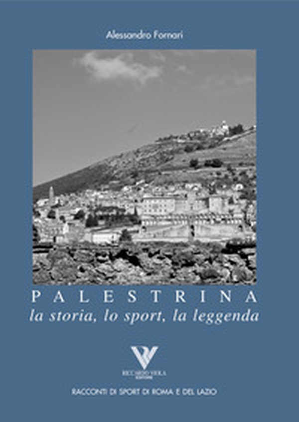 Palestrina. La storia, lo sport, la leggenda - Librerie.coop Palestrina. La storia, lo sport, la leggenda - Librerie.coop