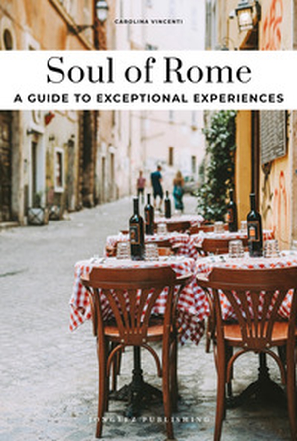 Soul of Rome. A guide to exceptional experiences - Librerie.coop Soul of Rome. A guide to exceptional experiences - Librerie.coop