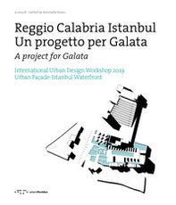 Reggio Calabria Istanbul. Un progetto per Galata. International urban design workshop 2019. Ediz. italiana e inglese - Librerie.coop