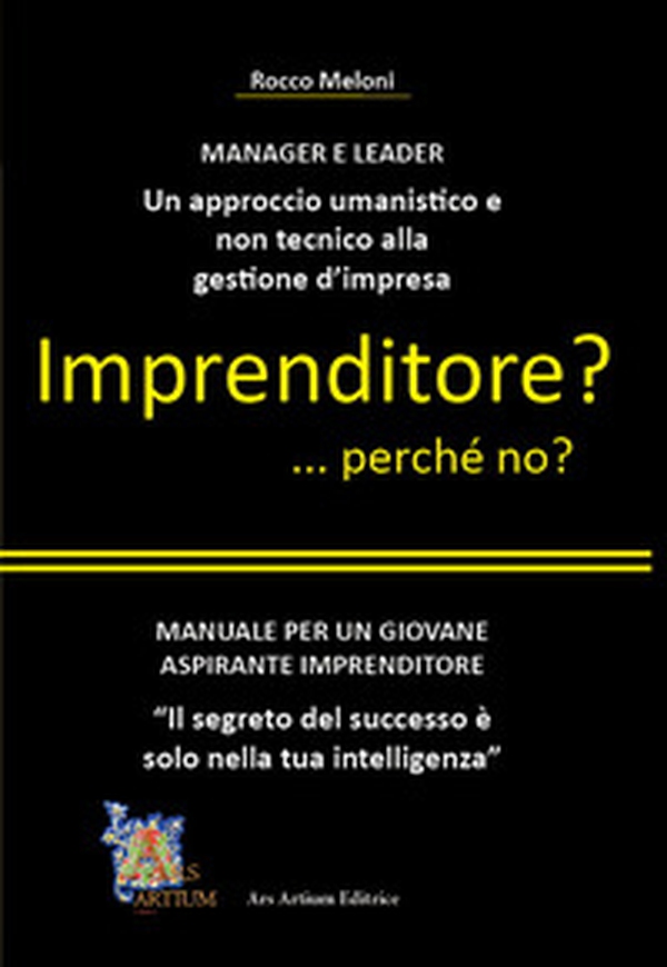 Imprenditore? ... perché no? Manuale per un giovane aspirante imprenditore - Librerie.coop Imprenditore? ... perché no? Manuale per un giovane aspirante imprenditore - Librerie.coop