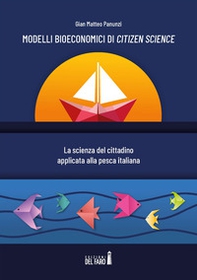 Modelli bioeconomici di Citizen Science. La scienza del cittadino applicata alla pesca italiana - Librerie.coop