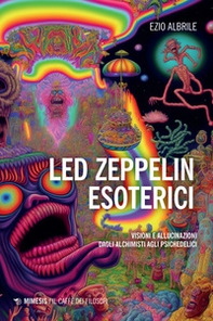 Led Zeppelin esoterici. Visioni e allucinazioni dagli alchimisti agli psichedelici - Librerie.coop