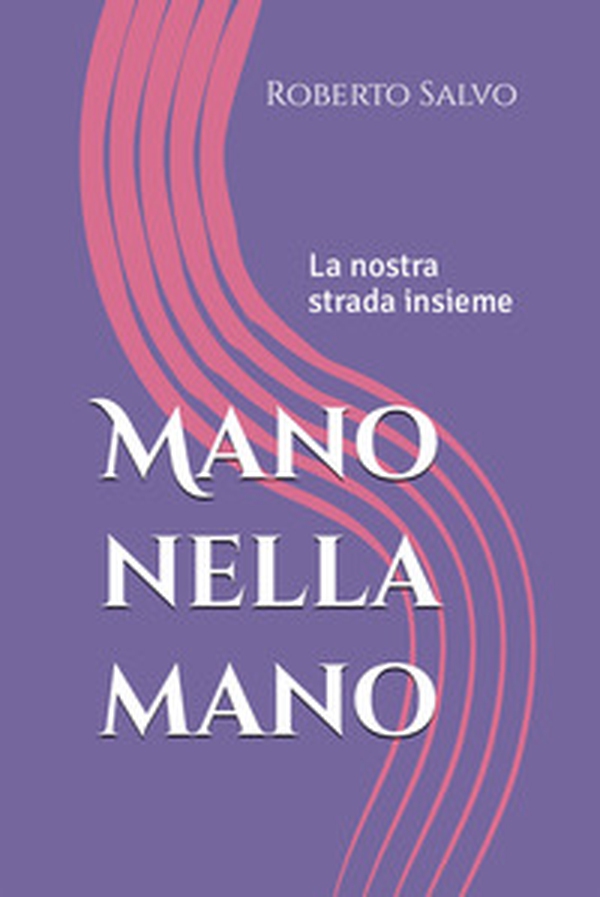 Mano nella mano. La nostra strada insieme - Librerie.coop Mano nella mano. La nostra strada insieme - Librerie.coop