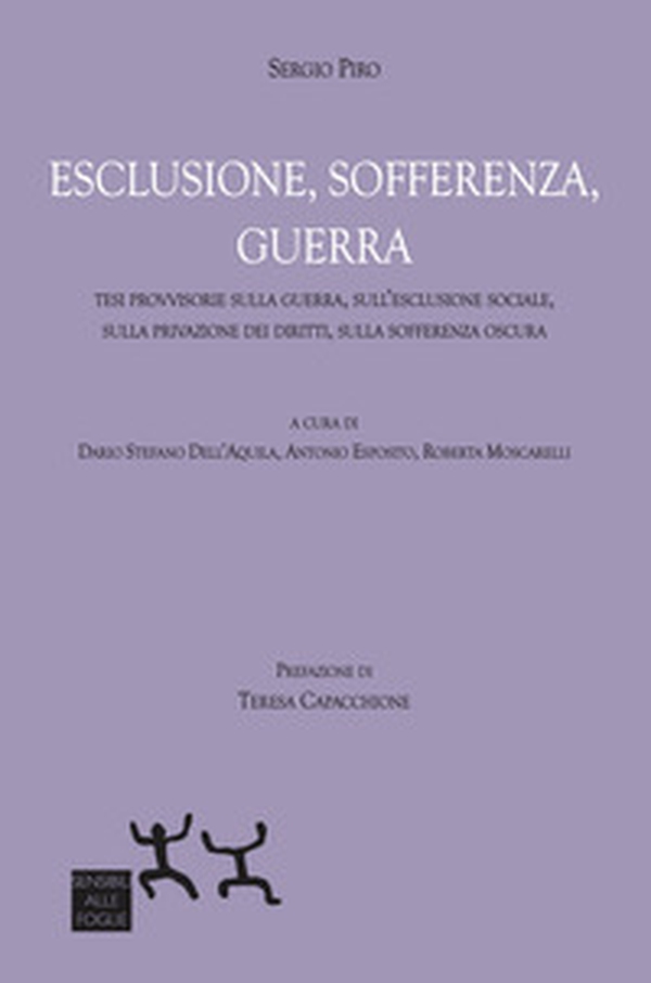 Esclusione, sofferenza, guerra. Tesi provvisorie sulla guerra, sull'esclusione sociale, sulla privazione dei diritti, sulla sofferenza oscura - Librerie.coop Esclusione, sofferenza, guerra. Tesi provvisorie sulla guerra, sull'esclusione sociale, sulla privazione dei diritti, sulla sofferenza oscura - Librerie.coop