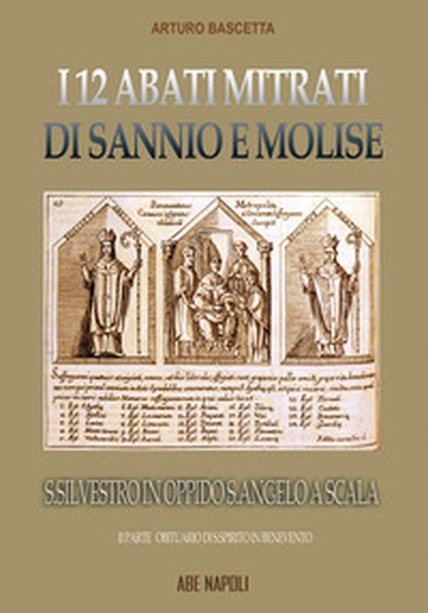 L'abbazia di san Silvestro in oppido S. Angelo a Scala: i 12 abati mitrati di Sannio e Molise rifondati dall'obituario del S. Spirito in Benevento - Vol. 2 - Librerie.coop L'abbazia di san Silvestro in oppido S. Angelo a Scala: i 12 abati mitrati di Sannio e Molise rifondati dall'obituario del S. Spirito in Benevento - Vol. 2 - Librerie.coop