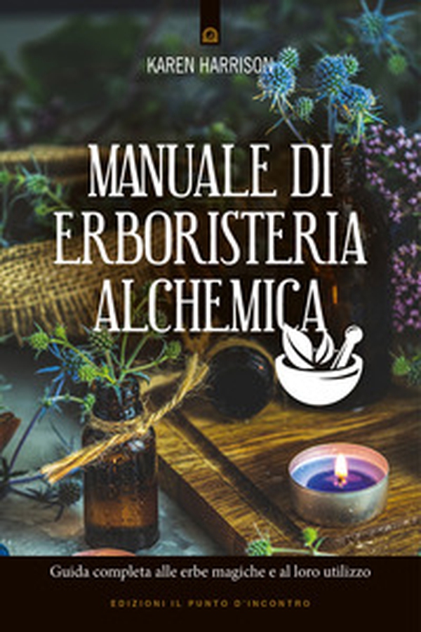 Manuale di erboristeria alchemica. Guida completa alle erbe magiche e al loro utilizzo - Librerie.coop Manuale di erboristeria alchemica. Guida completa alle erbe magiche e al loro utilizzo - Librerie.coop