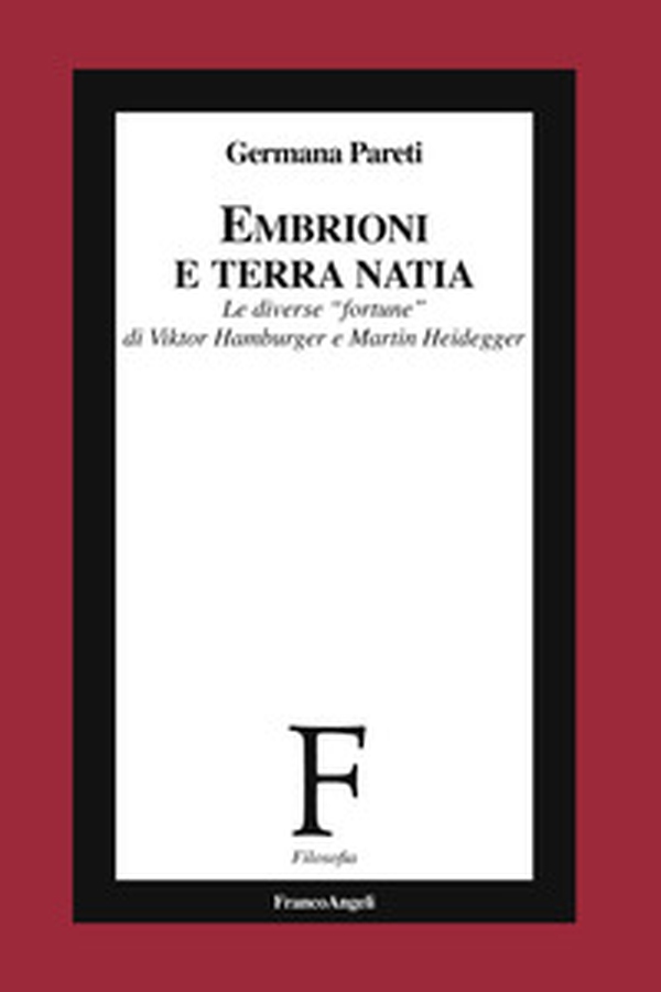 Embrioni e terra natia. Le diverse «fortune» di Viktor Hamburger e Martin Heidegger - Librerie.coop Embrioni e terra natia. Le diverse «fortune» di Viktor Hamburger e Martin Heidegger - Librerie.coop
