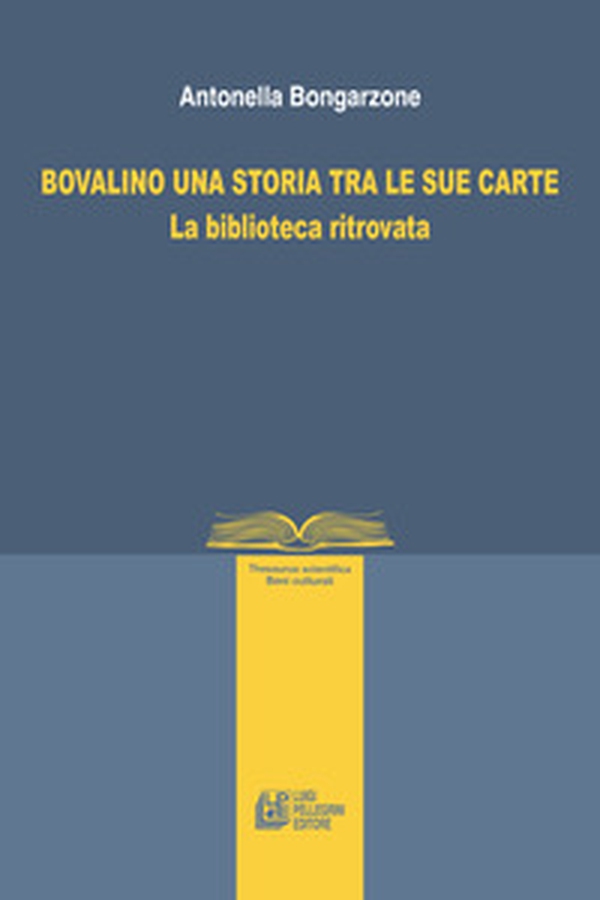 Bovalino una storia tra le sue carte. La biblioteca ritrovata - Librerie.coop Bovalino una storia tra le sue carte. La biblioteca ritrovata - Librerie.coop