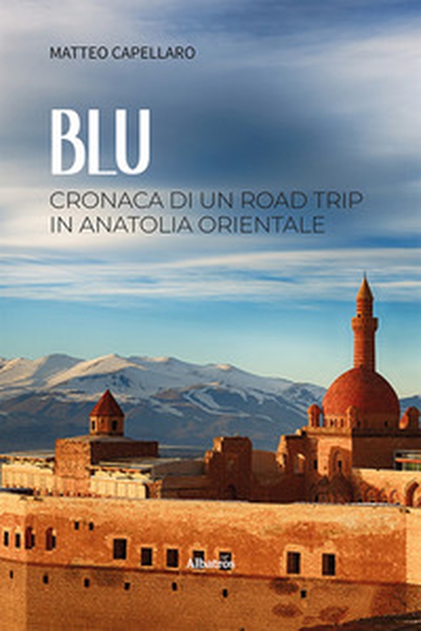 Blu. Cronaca di un road trip in Anatolia orientale - Librerie.coop Blu. Cronaca di un road trip in Anatolia orientale - Librerie.coop