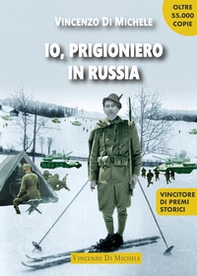 Io, prigioniero in Russia. 1940-45 dal diario di un alpino sul fronte russo - Librerie.coop