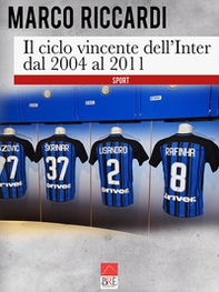 Il ciclo vincente dell'Inter dal 2004 al 2011 - Librerie.coop