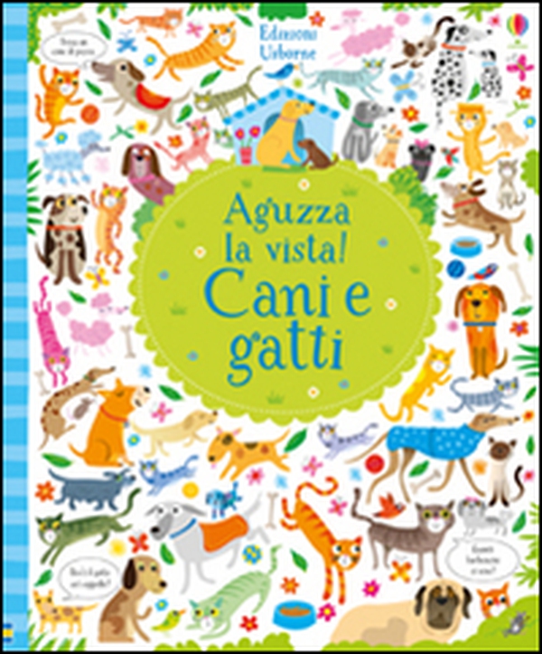 Cani e gatti. Aguzza la vista! - Librerie.coop Cani e gatti. Aguzza la vista! - Librerie.coop