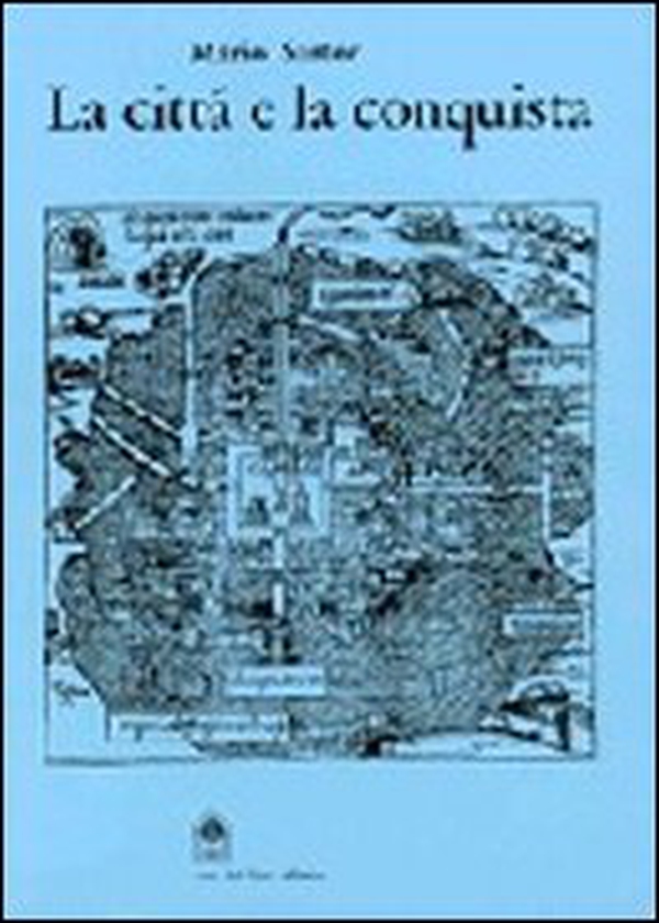La città e la conquista. Architettura e urbanistica delle città mesoamericane del '500 - Librerie.coop La città e la conquista. Architettura e urbanistica delle città mesoamericane del '500 - Librerie.coop