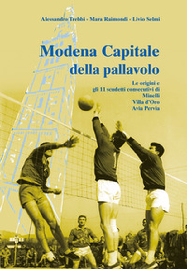 Modena capitale della pallavolo. Le origini e gli 11 scudetti consecutivi di Minelli, Villa d'Oro, Avia Pervia - Librerie.coop Modena capitale della pallavolo. Le origini e gli 11 scudetti consecutivi di Minelli, Villa d'Oro, Avia Pervia - Librerie.coop