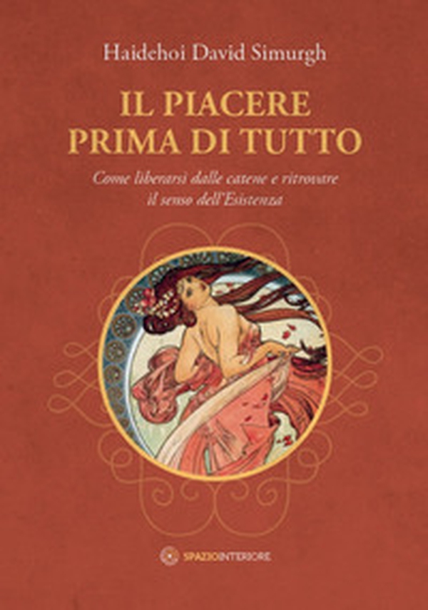 Il piacere prima di tutto. Come liberarsi dalle catene e ritrovare il senso dell'esistenza - Librerie.coop Il piacere prima di tutto. Come liberarsi dalle catene e ritrovare il senso dell'esistenza - Librerie.coop
