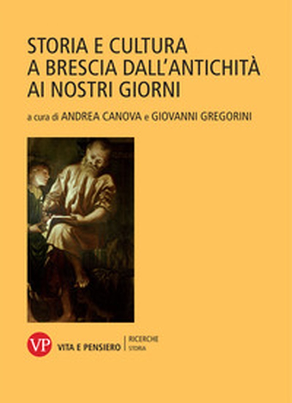 Storia e cultura a Brescia dall'antichità ai nostri giorni - Librerie.coop Storia e cultura a Brescia dall'antichità ai nostri giorni - Librerie.coop