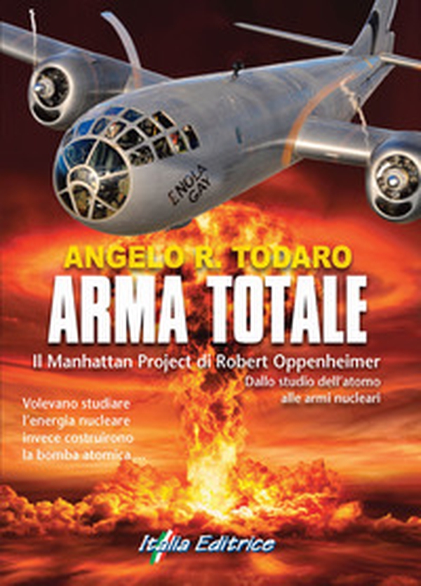 Arma totale. Il Manhattan Project di Robert Oppenheimer. Dallo studio dell'atomo alle armi nucleari - Librerie.coop Arma totale. Il Manhattan Project di Robert Oppenheimer. Dallo studio dell'atomo alle armi nucleari - Librerie.coop