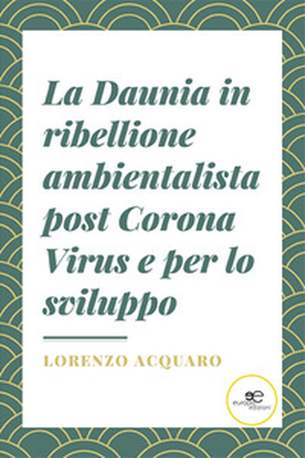 La Daunia in ribellione ambientalista post Corona Virus e per lo sviluppo - Librerie.coop La Daunia in ribellione ambientalista post Corona Virus e per lo sviluppo - Librerie.coop
