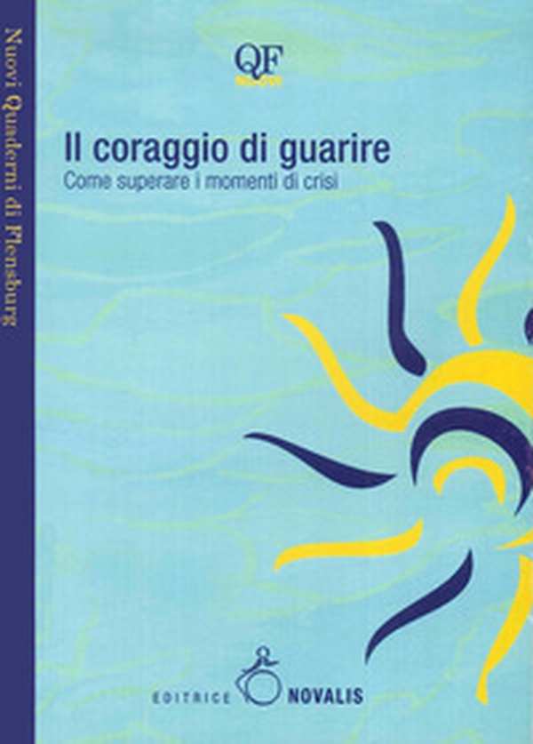 Il coraggio di guarire. Come superare i momenti di crisi - Librerie.coop Il coraggio di guarire. Come superare i momenti di crisi - Librerie.coop