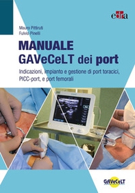 Manuale GAVeCeLT dei port. Indicazioni, impianto e gestione di port toracici, PICC-port e port femorali - Librerie.coop