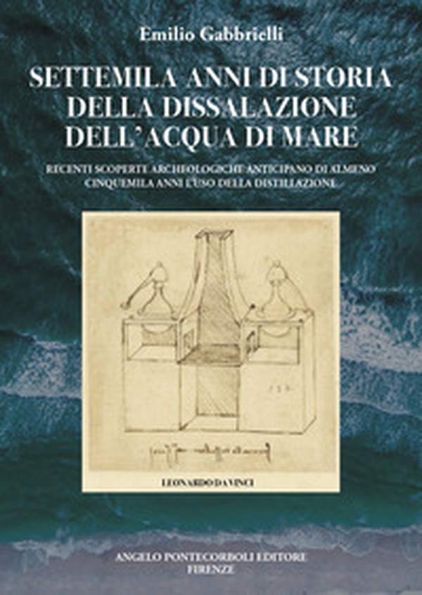 Settemila anni di storia della dissalazione dell'acqua di mare. Recenti scoperte archeologiche anticipano di almeno cinquemila anni l'uso della distillazione - Librerie.coop Settemila anni di storia della dissalazione dell'acqua di mare. Recenti scoperte archeologiche anticipano di almeno cinquemila anni l'uso della distillazione - Librerie.coop