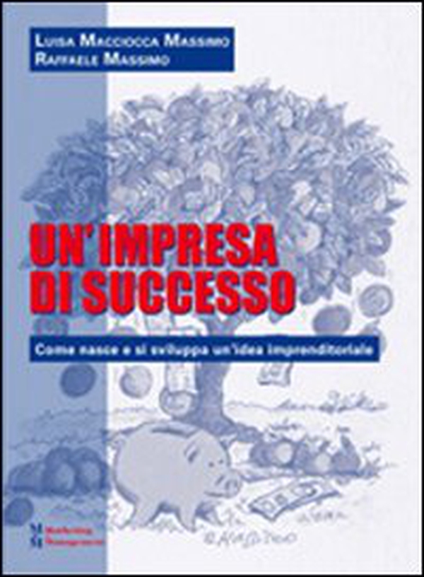 Un'impresa di successo. Come nasce e si sviluppa un'idea imprenditoriale - Librerie.coop Un'impresa di successo. Come nasce e si sviluppa un'idea imprenditoriale - Librerie.coop