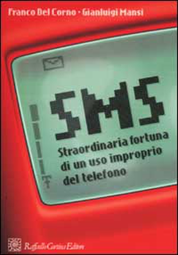 SMS. Straordinaria fortuna di un uso improprio del telefono - Librerie.coop SMS. Straordinaria fortuna di un uso improprio del telefono - Librerie.coop