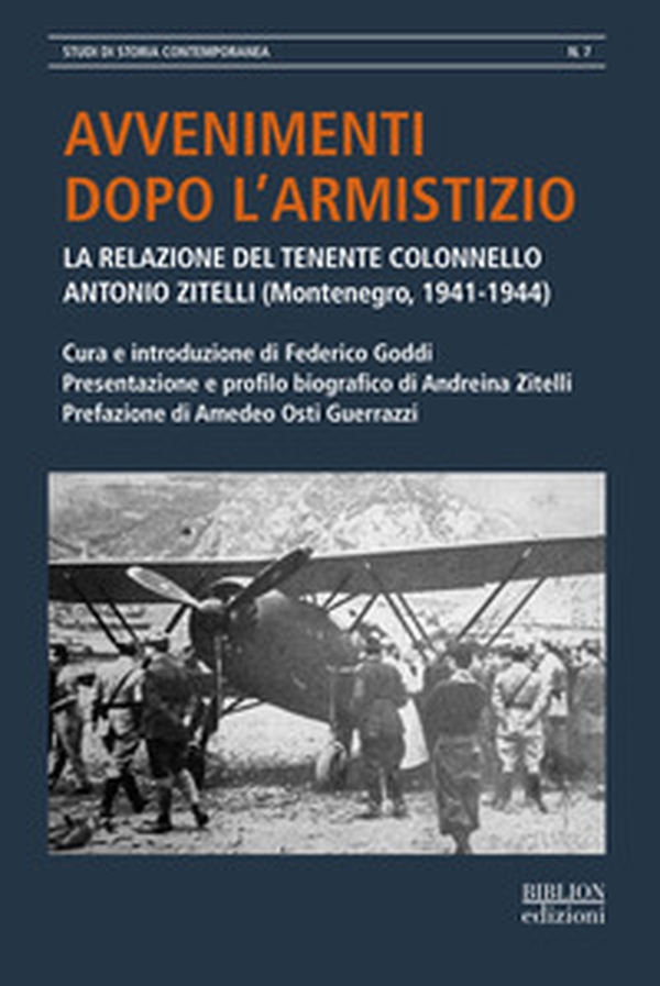 Avvenimenti dopo l'armistizio. La relazione del tenente colonnello Antonio Zitelli (Montenegro, 1941-1944) - Librerie.coop Avvenimenti dopo l'armistizio. La relazione del tenente colonnello Antonio Zitelli (Montenegro, 1941-1944) - Librerie.coop