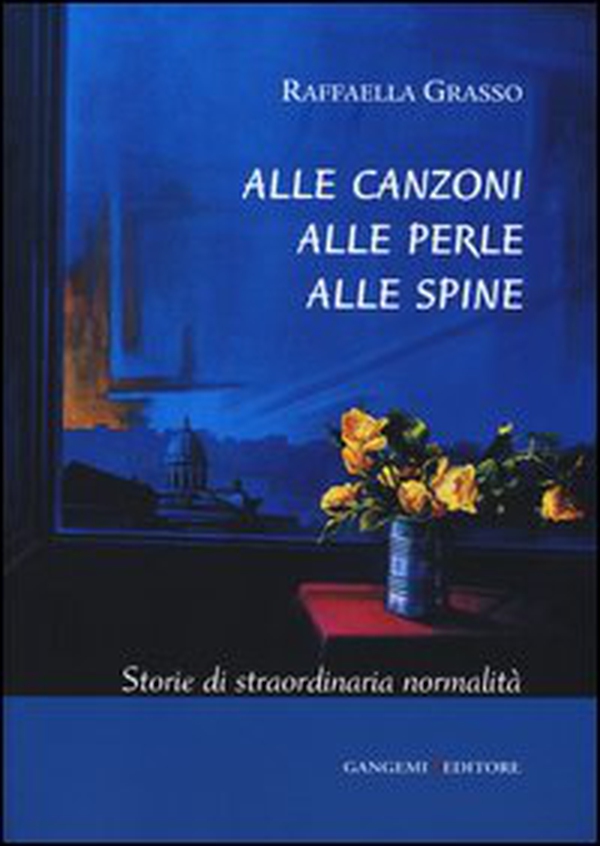 Alle canzoni alle perle alle spine. Storie di straordinaria normalità - Librerie.coop Alle canzoni alle perle alle spine. Storie di straordinaria normalità - Librerie.coop