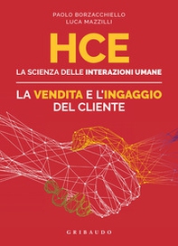 HCE. La scienza delle interazioni umane. La vendita e l'ingaggio del cliente - Librerie.coop