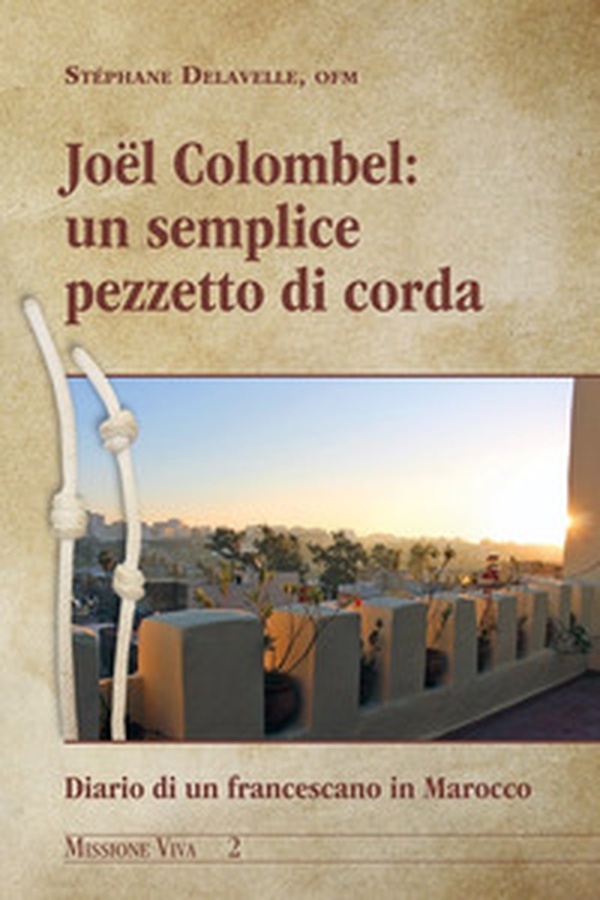 Un semplice pezzetto di corda. Diario di un francescano in Marocco - Librerie.coop Un semplice pezzetto di corda. Diario di un francescano in Marocco - Librerie.coop