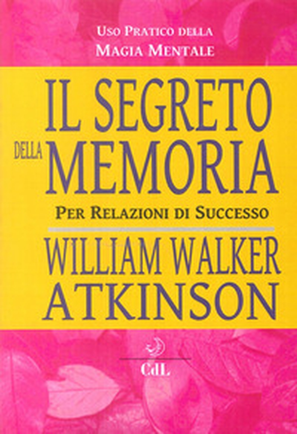 Il segreto della memoria. Per relazioni di successo - Librerie.coop Il segreto della memoria. Per relazioni di successo - Librerie.coop