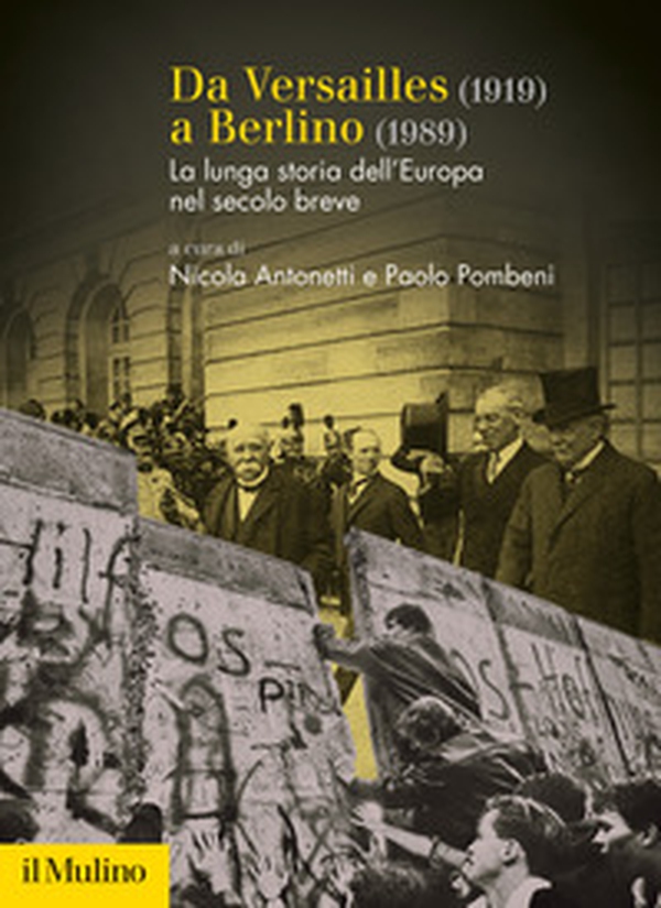 Da Versailles (1919) a Berlino (1989). La lunga storia dell'Europa nel secolo breve - Librerie.coop Da Versailles (1919) a Berlino (1989). La lunga storia dell'Europa nel secolo breve - Librerie.coop