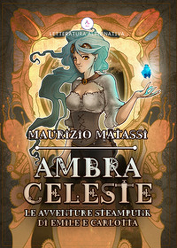Ambra Celeste. Le avventure steampunk di Emilè e Carlotta - Librerie.coop Ambra Celeste. Le avventure steampunk di Emilè e Carlotta - Librerie.coop
