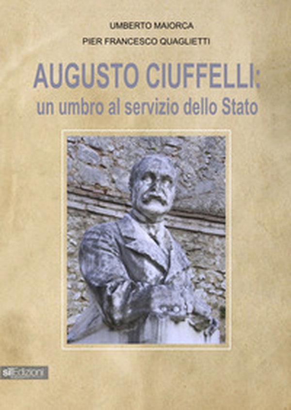 Augusto Ciuffelli. Un umbro al servizio dello Stato - Librerie.coop Augusto Ciuffelli. Un umbro al servizio dello Stato - Librerie.coop