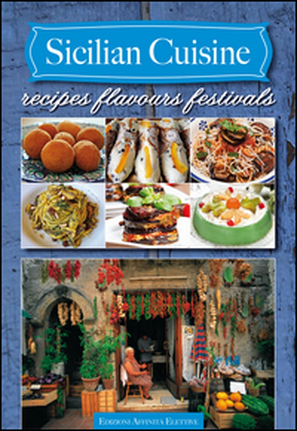 Sicilian cuisine. Recipes flavours festivals - Librerie.coop Sicilian cuisine. Recipes flavours festivals - Librerie.coop