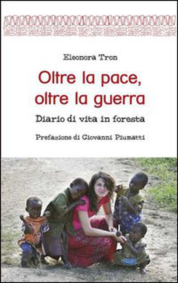 Oltre la pace, oltre la guerra. Diario di vita in foresta - Librerie.coop Oltre la pace, oltre la guerra. Diario di vita in foresta - Librerie.coop