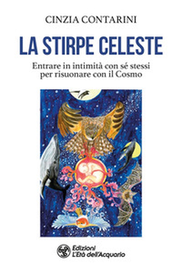 La stirpe celeste. Entrare in intimità con sé stessi per risuonare con il Cosmo - Librerie.coop La stirpe celeste. Entrare in intimità con sé stessi per risuonare con il Cosmo - Librerie.coop
