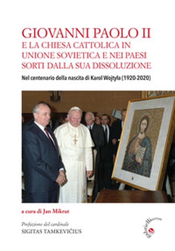 Giovanni Paolo II e la Chiesa cattolica in Unione Sovietica e nei Paesi dell'ex-Urss. Nel centenario della nascita di Karol Wojtyla (1920-2020) - Librerie.coop Giovanni Paolo II e la Chiesa cattolica in Unione Sovietica e nei Paesi dell'ex-Urss. Nel centenario della nascita di Karol Wojtyla (1920-2020) - Librerie.coop