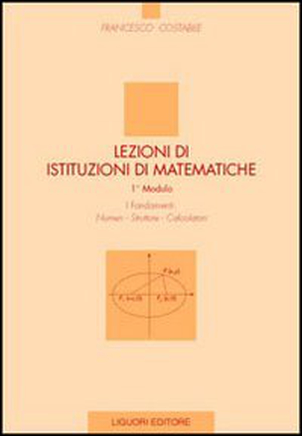Lezioni di istituzioni matematiche. 1º modulo. Numeri, strutture, calcolatori - Librerie.coop Lezioni di istituzioni matematiche. 1º modulo. Numeri, strutture, calcolatori - Librerie.coop